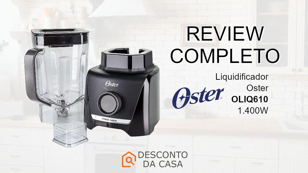 Capa Review Liquidificador Oster OLIQ610 - Desconto da Casa