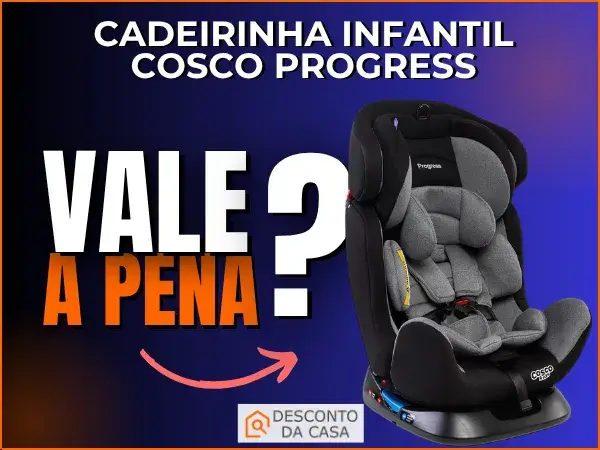 Promoção Cadeirinha Infantil Cosco Progress - Desconto da Casa