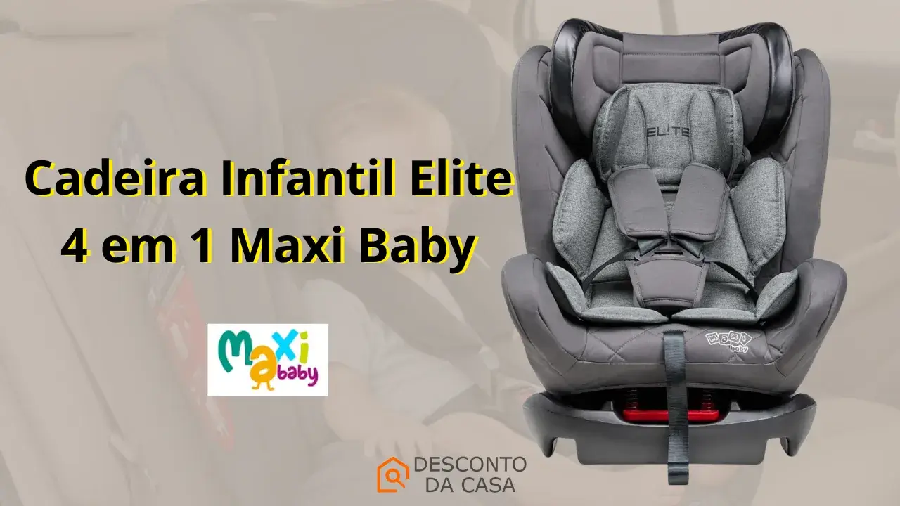 Capa Artigo Cadeira Infantil Elite 4 em 1 Maxi Baby - Desconto da Casa