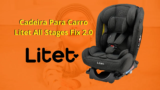 Cadeira Para Carro Litet All Stages Fix 2.0 [REVIEW COMPLETA]